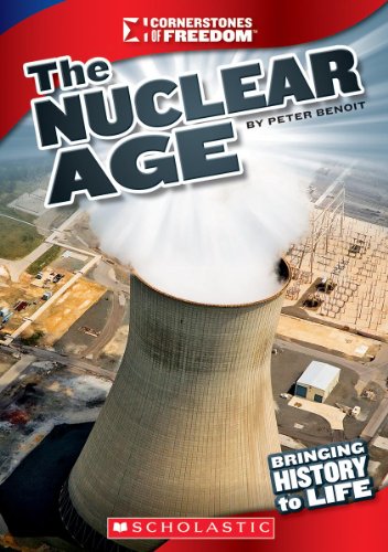 The Nuclear Age (Cornerstones of Freedom. Third Series) by Peter Benoit