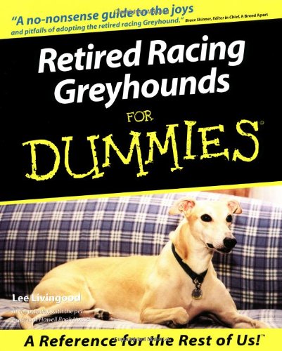 Retired Racing Greyhounds For Dummies by Lee Livingood