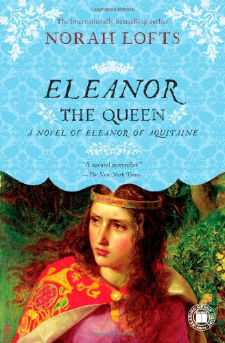 Eleanor the Queen: A Novel of Eleanor of Aquitaine by Norah Lofts