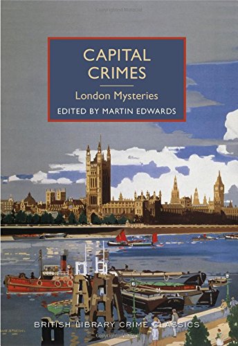 Capital Crimes: London Mysteries: A British Library Crime Classic by Martin Edwards