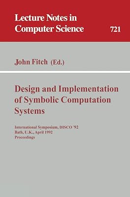 Design and Implementation of Symbolic Computation Systems: International Symposium, DISCO '92, Bath, U.K., April 13-15, 1992. Proceedings (Lecture Notes in Computer Science, 721)
