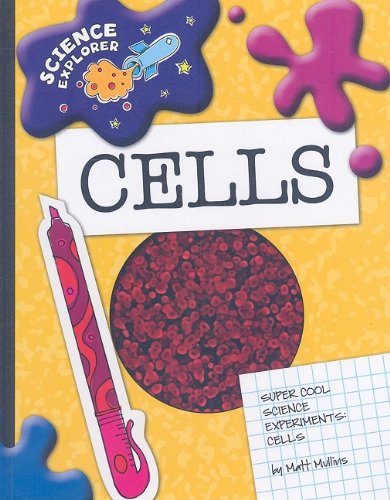 Super Cool Science Experiments: Cells by Matt Mullins