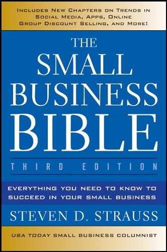 The Small Business Bible: Everything You Need to Know to Succeed in Your Small Business by Steven D. Strauss