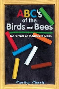 ABC's of the Birds and Bees: A Guide for Parents and Teens by Marilyn Morris