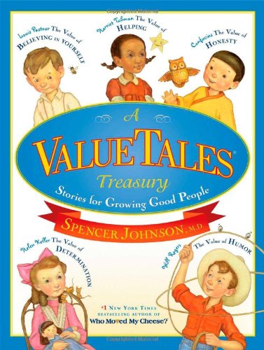 A ValueTales Treasury: Stories for Growing Good People by Spencer Johnson M.D.  ,