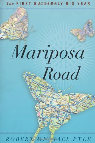 Mariposa Road: The First Butterfly Big Year by Robert Michael Pyle