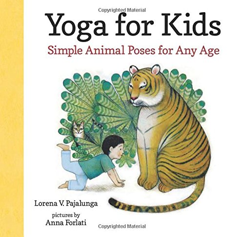Yoga for Kids: Simple Animal Poses for Any Age by Lorena V. Pajalunga