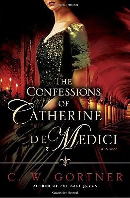 The Confessions of Catherine de Medici: A Novel