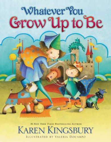 Whatever You Grow Up to Be by Karen Kingsbury