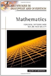 Mathematics: Powerful Patterns into Nature and Society (Milestones in Discovery and Invention) by Harry Henderson