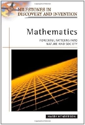 Mathematics: Powerful Patterns into Nature and Society (Milestones in Discovery and Invention)