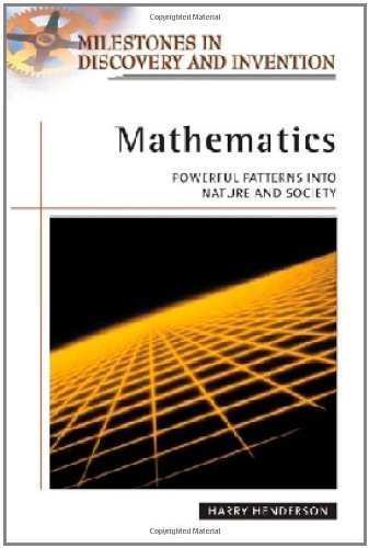Mathematics: Powerful Patterns into Nature and Society (Milestones in Discovery and Invention) by Harry Henderson