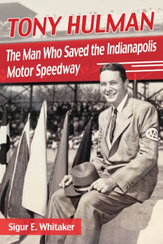 Tony Hulman: The Man Who Saved the Indianapolis Motor Speedway by Sigur E. Whitaker