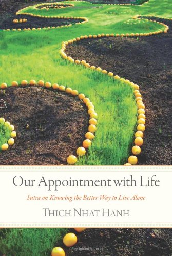 Our Appointment with Life: Sutra on Knowing the Better Way to Live Alone by Thich Nhat Hanh