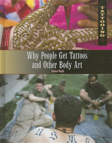 Why People Get Tattoos and Other Body Art (Tattooing) by Jeanne Nagle
