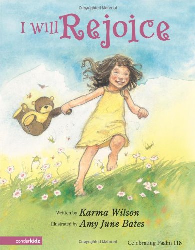 I Will Rejoice: Celebrating Psalm 118 by Karma Wilson