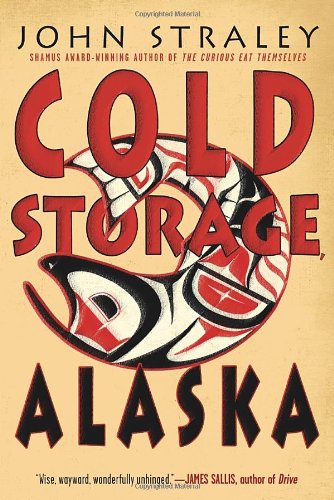 Cold Storage, Alaska by John Straley