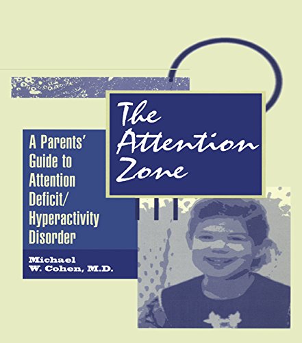 The Attention Zone: A Parent's Guide To Attention Deficit/Hyperactivity by Michael Cohen