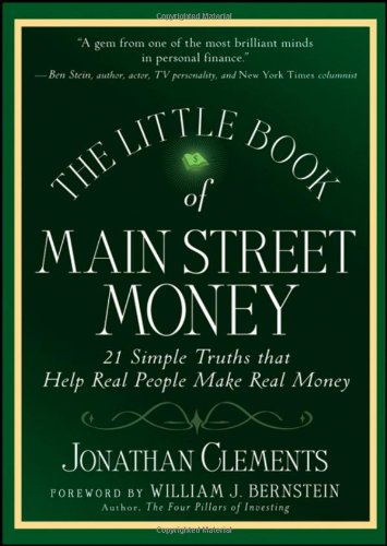 The Little Book of Main Street Money: 21 Simple Truths that Help Real People Make Real Money by Jonathan Clements