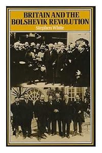 Britain and the Bolshevik Revolution : a Study in the Politics of Diplomacy, 1920-1924