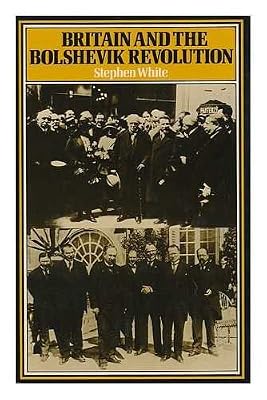 Britain and the Bolshevik Revolution : a Study in the Politics of Diplomacy, 1920-1924