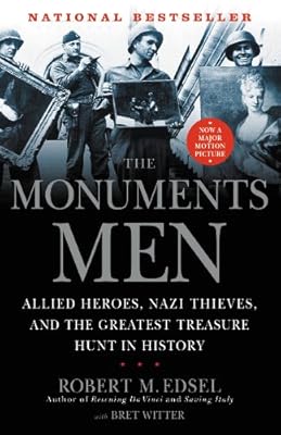 The Monuments Men: Allied Heroes, Nazi Thieves, and the Greatest Treasure Hunt in History