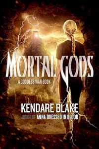 Mortal Gods (The Goddess War Book 2) by Kendare Blake