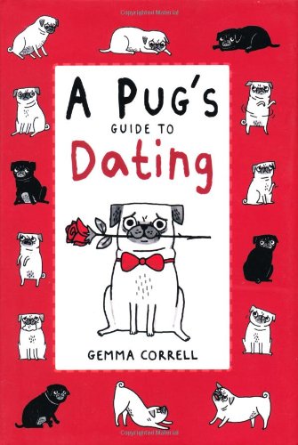 A Pug's Guide to Dating by Gemma Correll
