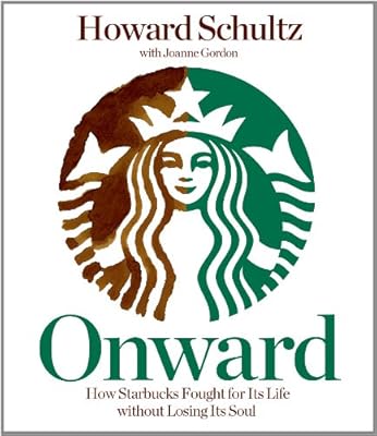 Onward: How Starbucks Fought for Its Life Without Losing Its Soul