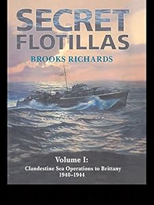 Secret Flotillas: Vol. I: Clandestine Sea Operations to Brittany, 1940-1944 (ISSN) by Brooks Richards