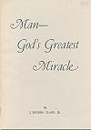 Man: God's Greatest Miracle