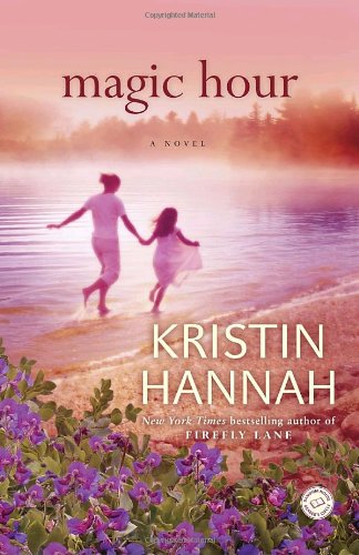 Magic Hour: A Novel by Kristin Hannah