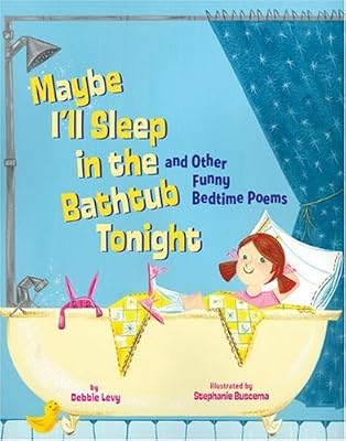 Maybe I'll Sleep in the Bathtub Tonight: and Other Funny Bedtime Poems