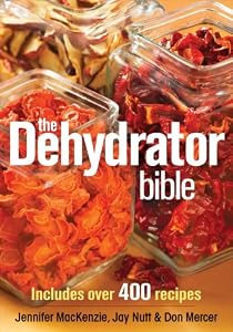 The Dehydrator Bible: Includes over 400 Recipes by Jennifer MacKenzie