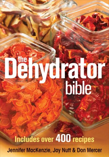 The Dehydrator Bible: Includes over 400 Recipes by Jennifer MacKenzie