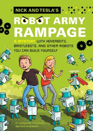 Nick and Tesla's Robot Army Rampage: A Mystery with Hoverbots, Bristle Bots, and Other Robots You Can Build Yourself by Bob Pflugfelder