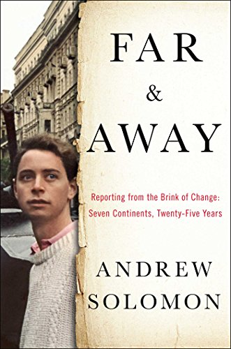 Far and Away: Reporting from the Brink of Change by Andrew Solomon