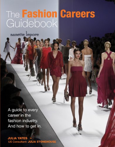 The Fashion Careers Guidebook: A Guide to Every Career in the Fashion Industry and How to Get It by Julia Yates  ,