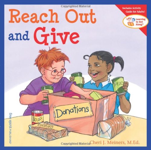 Reach Out and Give (Learning to Get Along) by Cheri J. Meiners M.Ed.