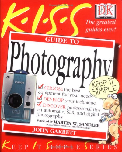 KISS Guide to Photography (Keep It Simple Series) by John Garrett