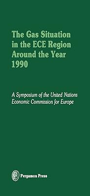 The Gas Situation in the ECE Region Around the Year 1990: Proceedings of an International Symposium of the Committee on Gas of the Economic Commission ... the Government of France, 2-5 October 1978