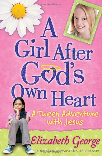 A Girl After God's Own Heart: A Tween Adventure with Jesus by Elizabeth George