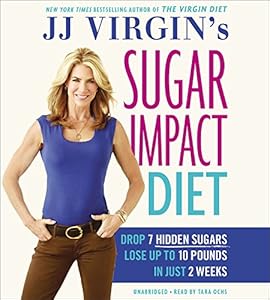 JJ Virgin's Sugar Impact Diet: Drop 7 Hidden Sugars, Lose Up to 10 Pounds in Just 2 Weeks