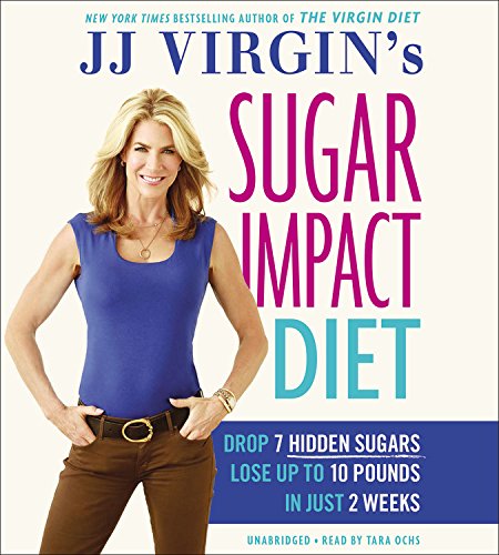 JJ Virgin's Sugar Impact Diet: Drop 7 Hidden Sugars, Lose Up to 10 Pounds in Just 2 Weeks by J.J. Virgin