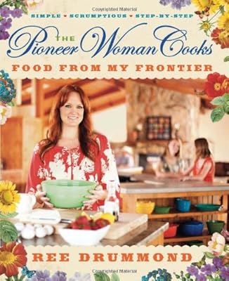The Pioneer Woman Cooks: Food from My Frontier