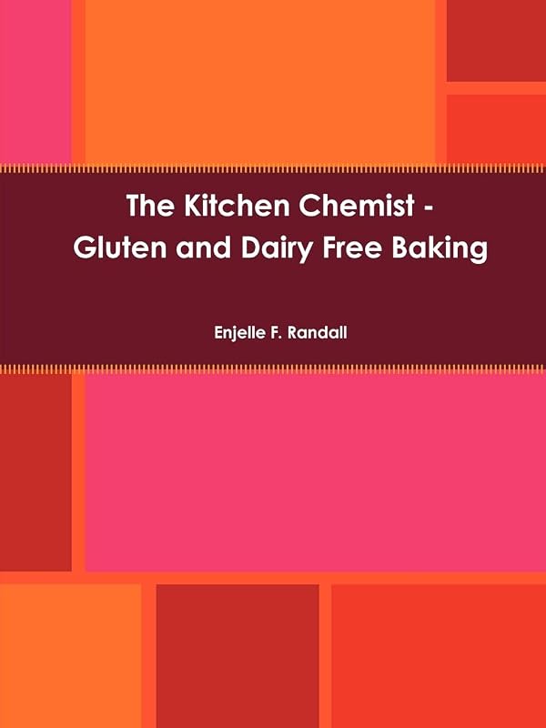 The Kitchen Chemist - Gluten and Dairy Free Baking by Enjelle F. Randall