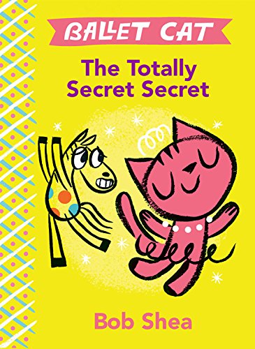 Ballet Cat The Totally Secret Secret by Bob Shea 
			
			
		
		
		
       	 
       		
       			(Author, Illustrator)