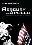 Von Mercury bis Apollo: Die Geschichte der bemannten US-Raumfahrt - Hermann Woydt