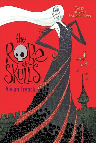 The Robe of Skulls: The First Tale from the Five Kingdoms (Tales from the Five Kingdoms) by Vivian French