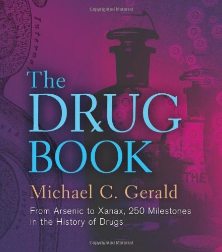The drug book : from alchemy to Ambien, 250 milestones in the history of pharmacology by Michael C Gerald